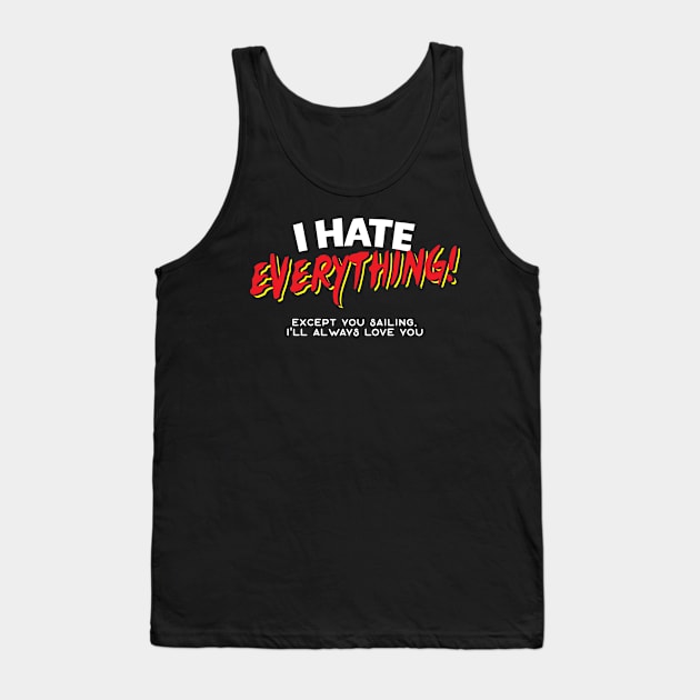 I Hate Everything Except Sailing Tank Top by thingsandthings